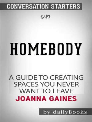 cover image of Homebody--A Guide to Creating Spaces You Never Want to Leave by Joanna Gaines | Conversation Starters